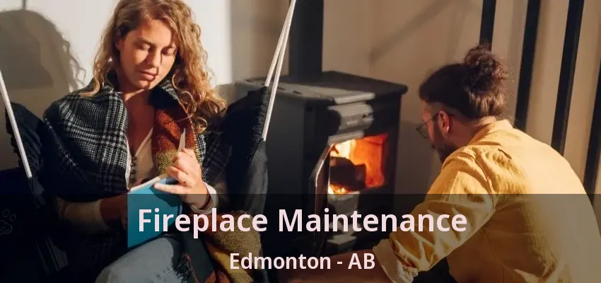 Fireplace Maintenance Edmonton - AB