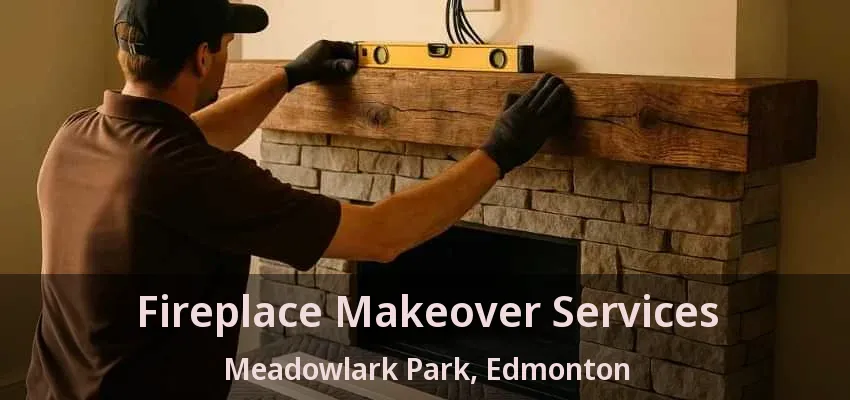 Fireplace Makeover Services Meadowlark Park, Edmonton - AB
