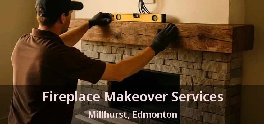 Fireplace Makeover Services Millhurst, Edmonton - AB