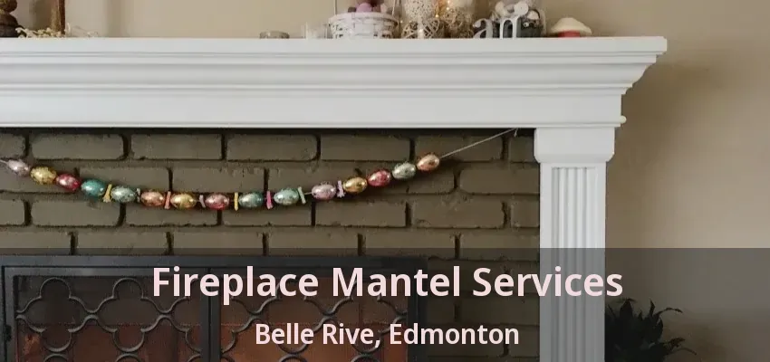 Fireplace Mantel Services Belle Rive, Edmonton - AB
