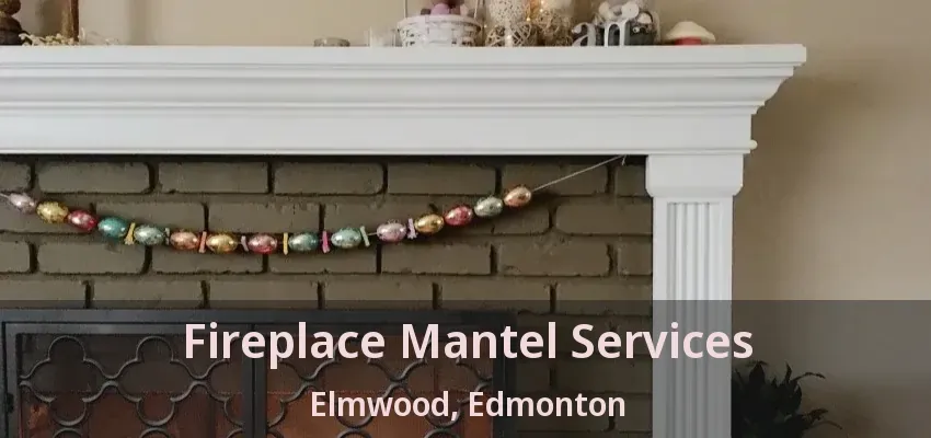 Fireplace Mantel Services Elmwood, Edmonton - AB