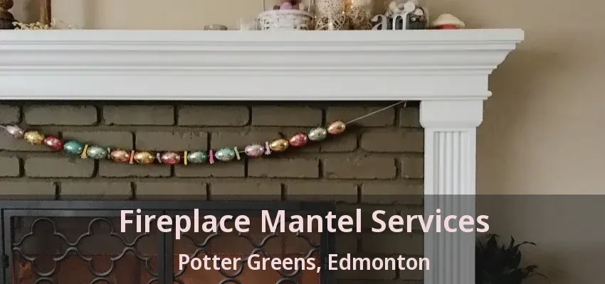 Fireplace Mantel Services Potter Greens, Edmonton - AB