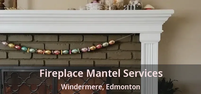 Fireplace Mantel Services Windermere, Edmonton - AB Fireplace Mantel Services Windermere, Edmonton - AB