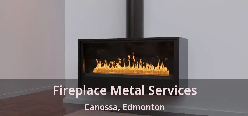 Fireplace Metal Services Canossa, Edmonton - AB Fireplace Metal Services Canossa, Edmonton - AB