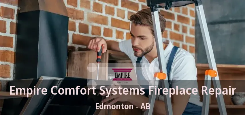 Empire Comfort Systems Fireplace Repair Edmonton - AB