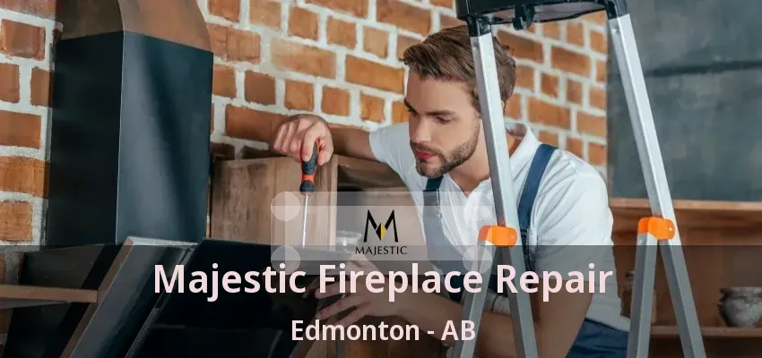 Majestic Fireplace Repair Edmonton - AB