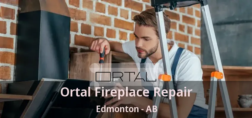 Ortal Fireplace Repair Edmonton - AB