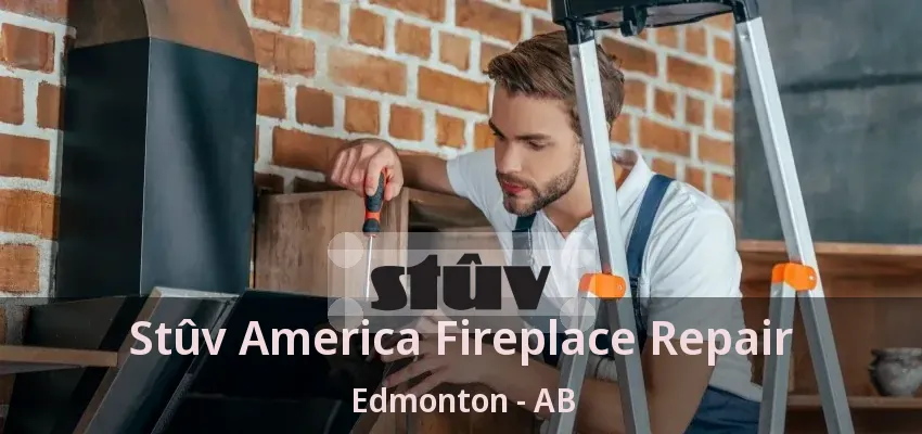 Stûv America Fireplace Repair Edmonton - AB