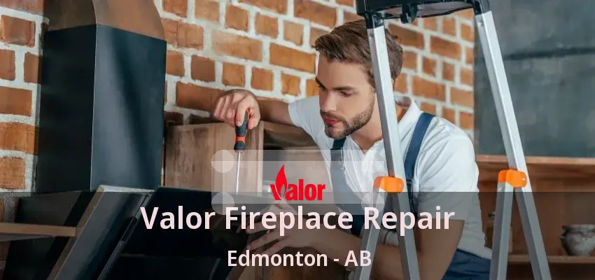 Valor Fireplace Repair Edmonton - AB