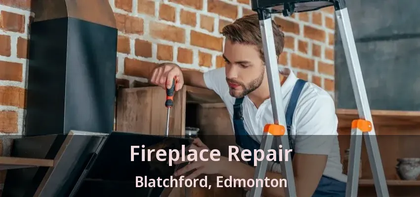 Fireplace Repair Blatchford, Edmonton - AB