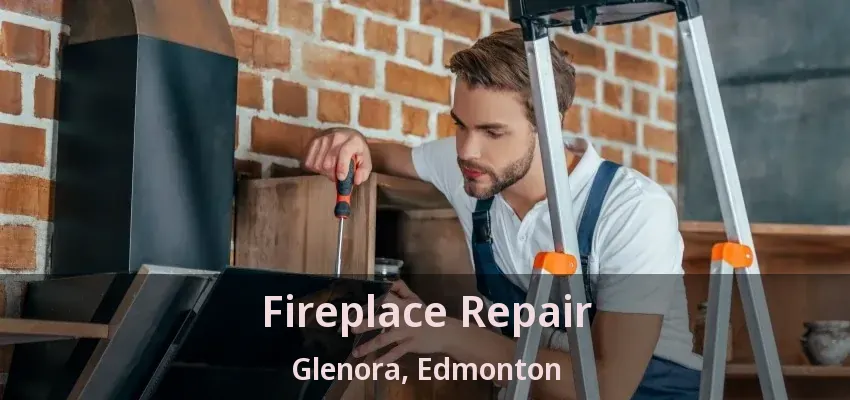 Fireplace Repair Glenora, Edmonton - AB