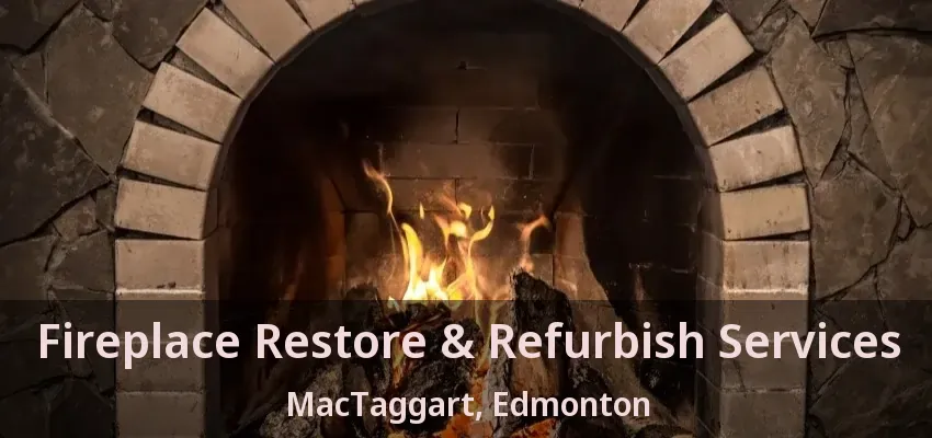 Fireplace Restore & Refurbish Services MacTaggart, Edmonton - AB