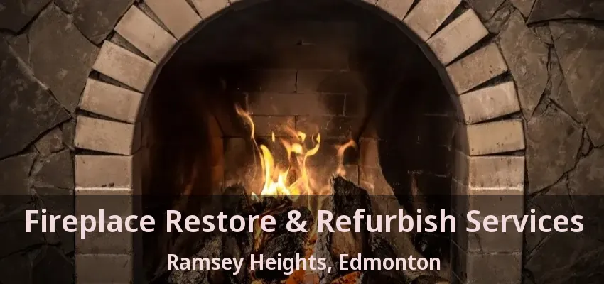 Fireplace Restore & Refurbish Services Ramsey Heights, Edmonton - AB