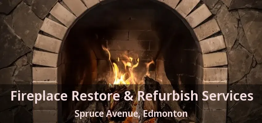Fireplace Restore & Refurbish Services Spruce Avenue, Edmonton - AB