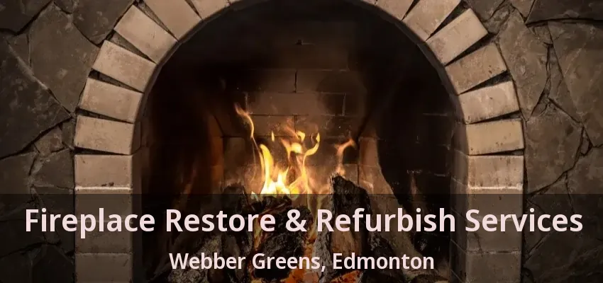 Fireplace Restore & Refurbish Services Webber Greens, Edmonton - AB Fireplace Restore & Refurbish Services Webber Greens, Edmonton - AB
