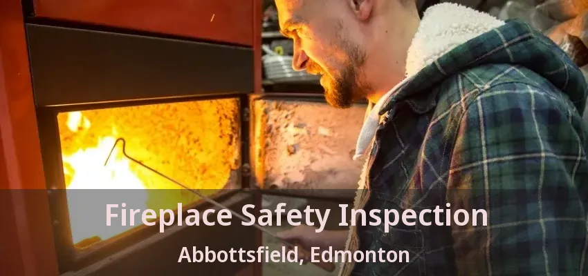 Fireplace Safety Inspection Abbottsfield, Edmonton - AB