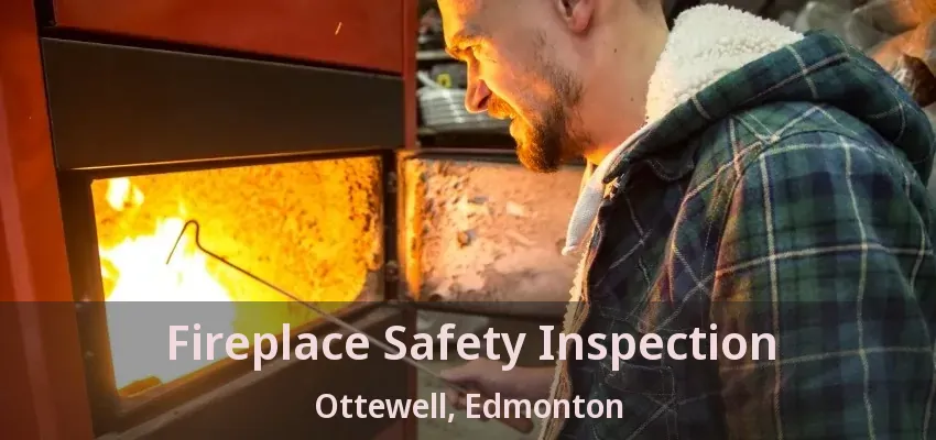 Fireplace Safety Inspection Ottewell, Edmonton - AB Fireplace Safety Inspection Ottewell, Edmonton - AB