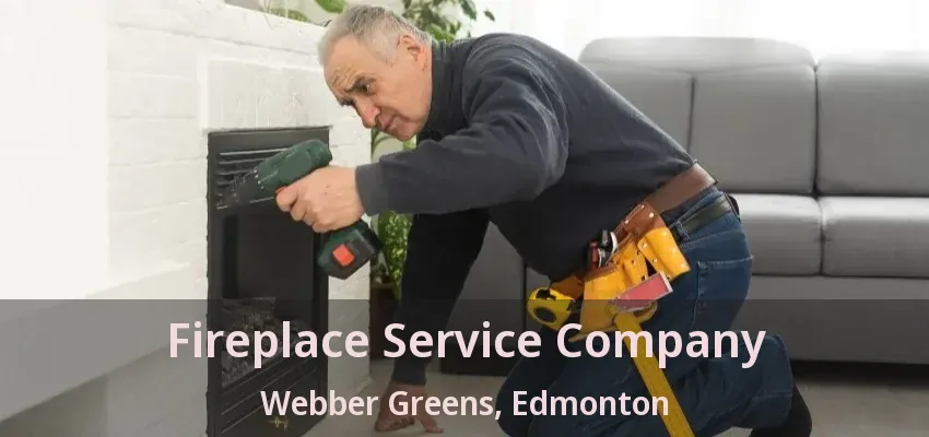 Fireplace Service Company Webber Greens, Edmonton - AB