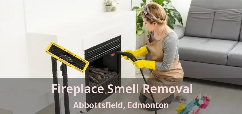 Fireplace Smell Removal Abbottsfield, Edmonton - AB