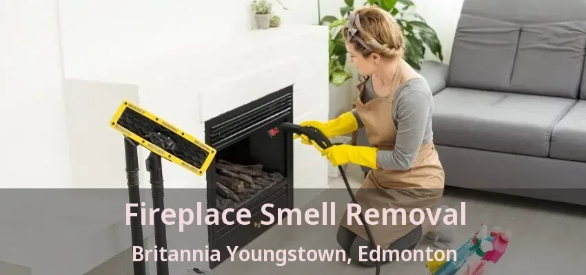 Fireplace Smell Removal Britannia Youngstown, Edmonton - AB Fireplace Smell Removal Britannia Youngstown, Edmonton - AB