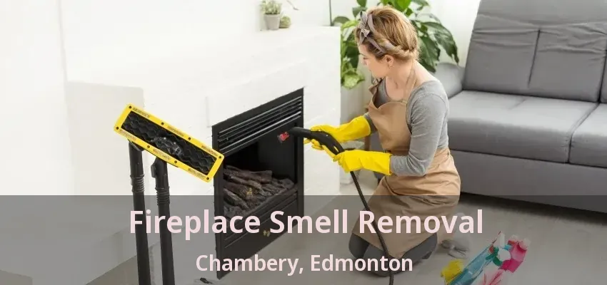 Fireplace Smell Removal Chambery, Edmonton - AB