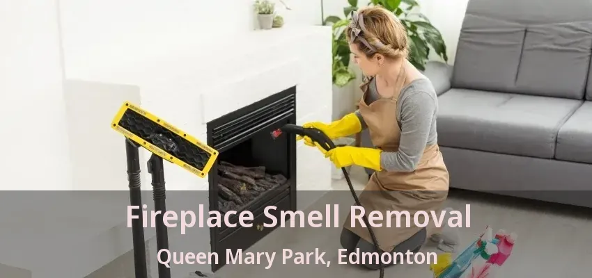 Fireplace Smell Removal Queen Mary Park, Edmonton - AB Fireplace Smell Removal Queen Mary Park, Edmonton - AB