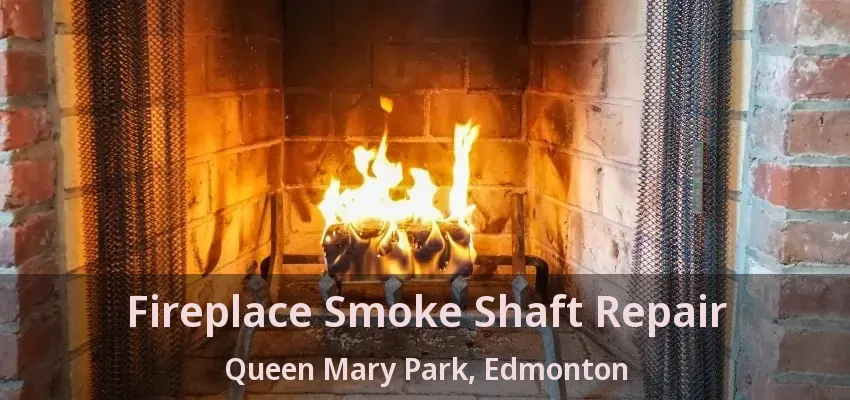 Fireplace Smoke Shaft Repair Queen Mary Park, Edmonton - AB