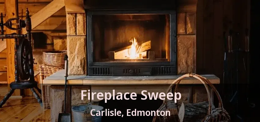 Fireplace Sweep Carlisle, Edmonton - AB