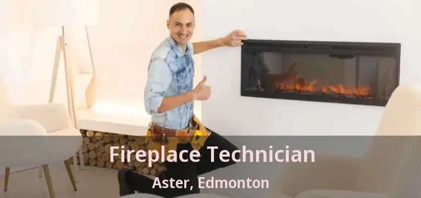 Fireplace Technician Aster, Edmonton - AB Fireplace Technician Aster, Edmonton - AB