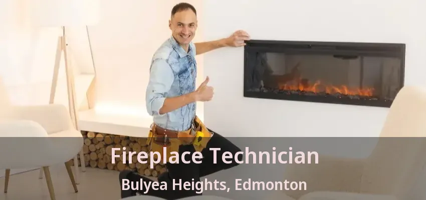 Fireplace Technician Bulyea Heights, Edmonton - AB Fireplace Technician Bulyea Heights, Edmonton - AB