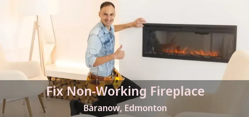 Fix Non-Working Fireplace Baranow, Edmonton - AB Fix Non-Working Fireplace Baranow, Edmonton - AB