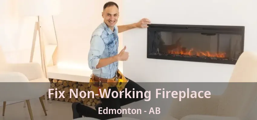 Fix Non-Working Fireplace Edmonton - AB Fix Non-Working Fireplace Edmonton - AB