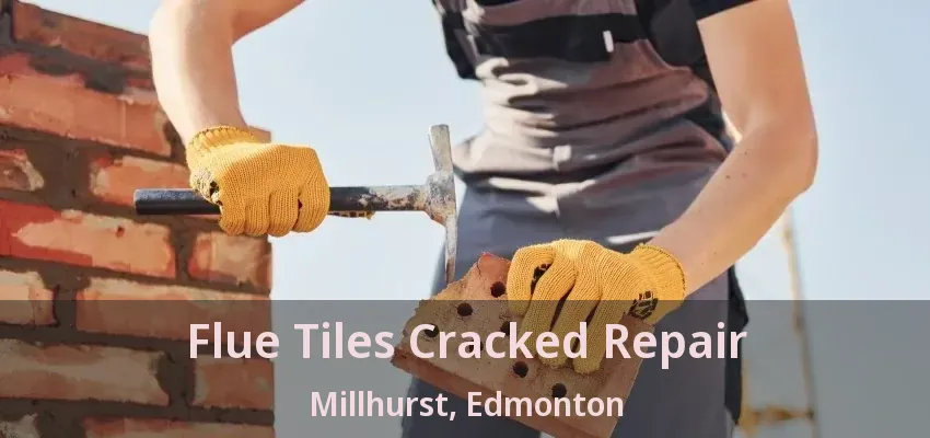Flue Tiles Cracked Repair Millhurst, Edmonton - AB