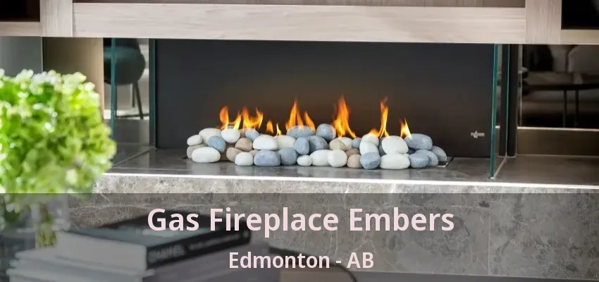 Gas Fireplace Embers Edmonton - AB Gas Fireplace Embers Edmonton - AB