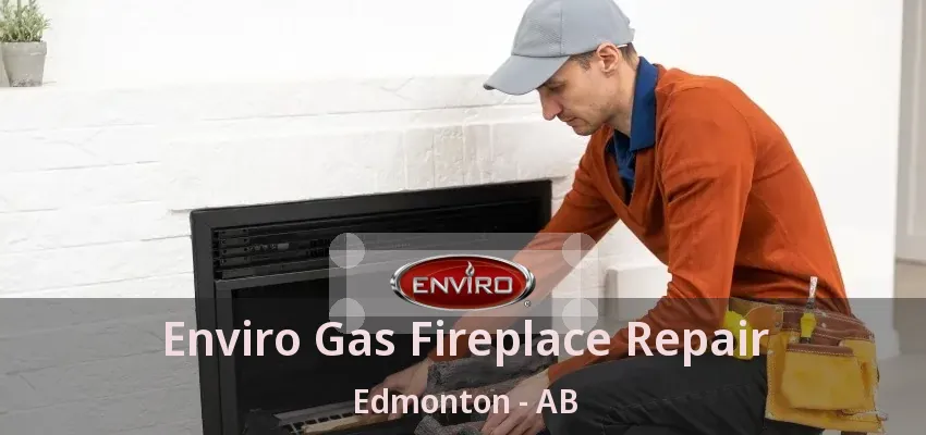 Enviro Gas Fireplace Repair Edmonton - AB Enviro Gas Fireplace Repair Edmonton - AB