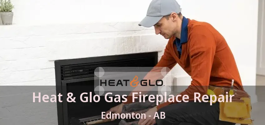 Heat & Glo Gas Fireplace Repair Edmonton - AB Heat & Glo Gas Fireplace Repair Edmonton - AB