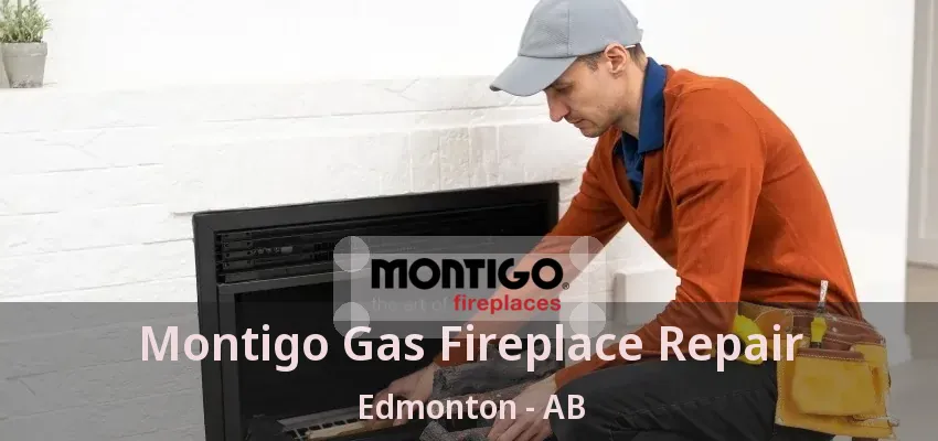 Montigo Gas Fireplace Repair Edmonton - AB