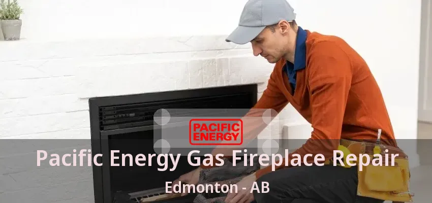 Pacific Energy Gas Fireplace Repair Edmonton - AB