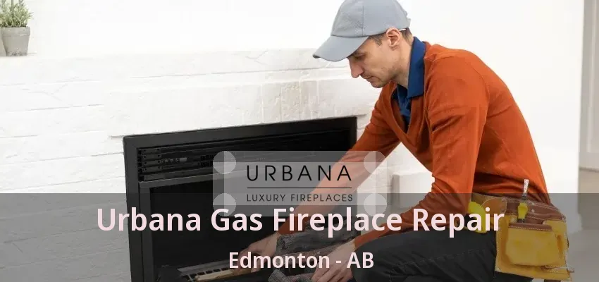 Urbana Gas Fireplace Repair Edmonton - AB Urbana Gas Fireplace Repair Edmonton - AB