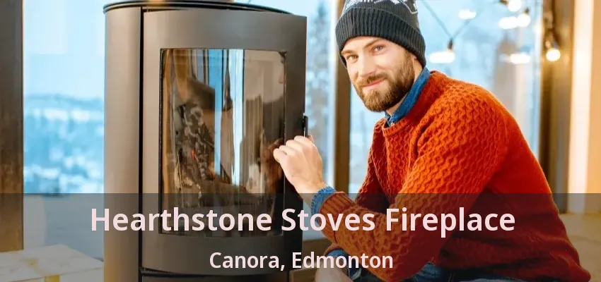 Hearthstone Stoves Fireplace Canora, Edmonton - AB Hearthstone Stoves Fireplace Canora, Edmonton - AB
