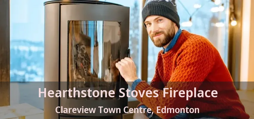 Hearthstone Stoves Fireplace Clareview Town Centre, Edmonton - AB
