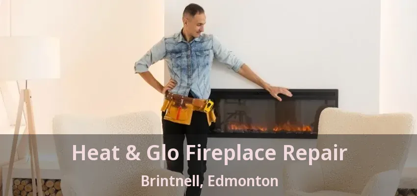 Heat & Glo Fireplace Repair Brintnell, Edmonton - AB