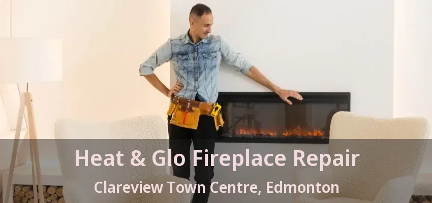 Heat & Glo Fireplace Repair Clareview Town Centre, Edmonton - AB