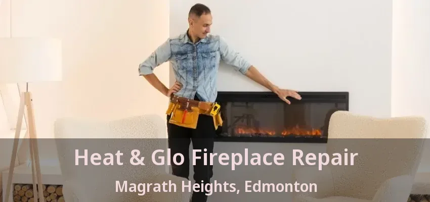 Heat & Glo Fireplace Repair Magrath Heights, Edmonton - AB Heat & Glo Fireplace Repair Magrath Heights, Edmonton - AB