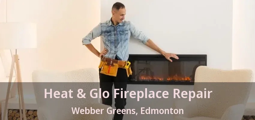 Heat & Glo Fireplace Repair Webber Greens, Edmonton - AB