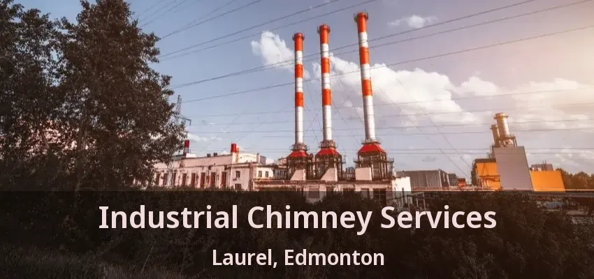 Industrial Chimney Services Laurel, Edmonton - AB Industrial Chimney Services Laurel, Edmonton - AB