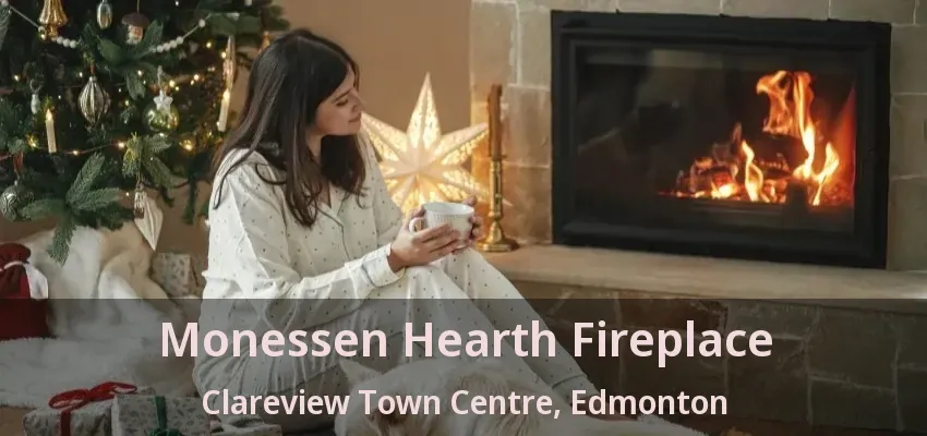 Monessen Hearth Fireplace Clareview Town Centre, Edmonton - AB Monessen Hearth Fireplace Clareview Town Centre, Edmonton - AB