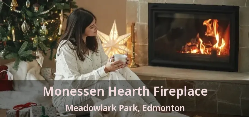 Monessen Hearth Fireplace Meadowlark Park, Edmonton - AB