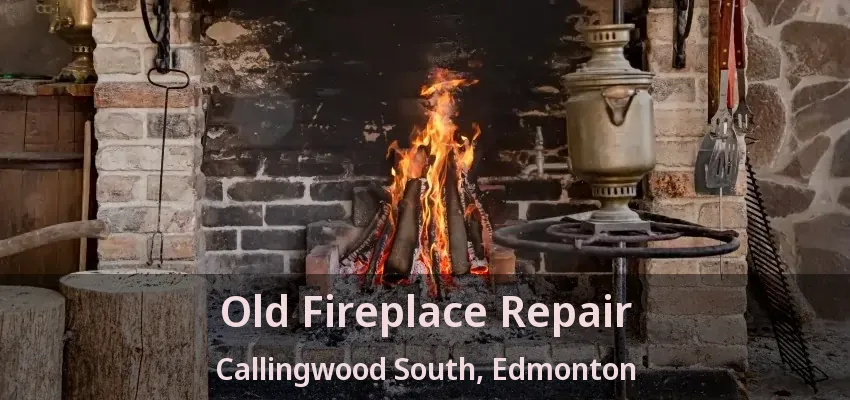Old Fireplace Repair Callingwood South, Edmonton - AB