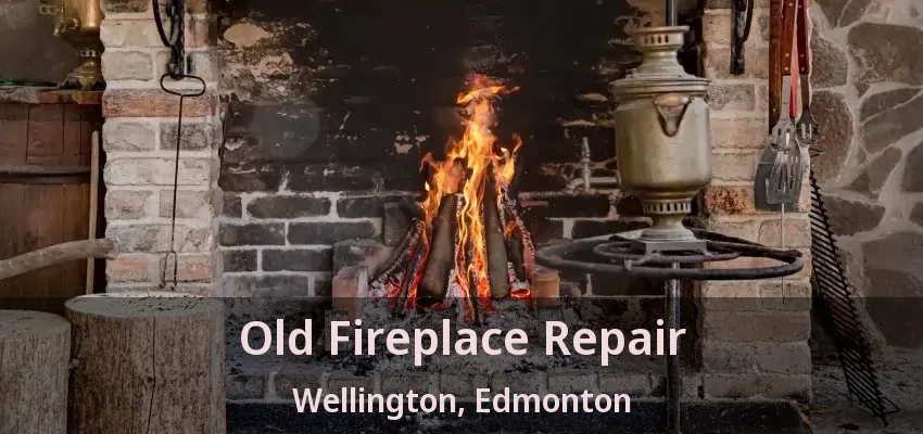 Old Fireplace Repair Wellington, Edmonton - AB
